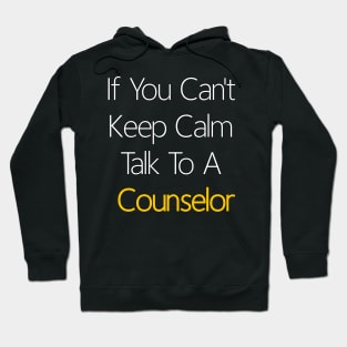 If You Can't Keep Calm Talk To A Counselor Hoodie